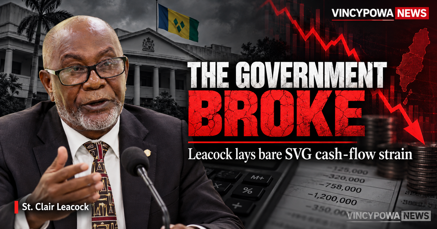 ‘The Government Broke’: Leacock Lays Bare SVG’s Deepening Cash-Flow Strain